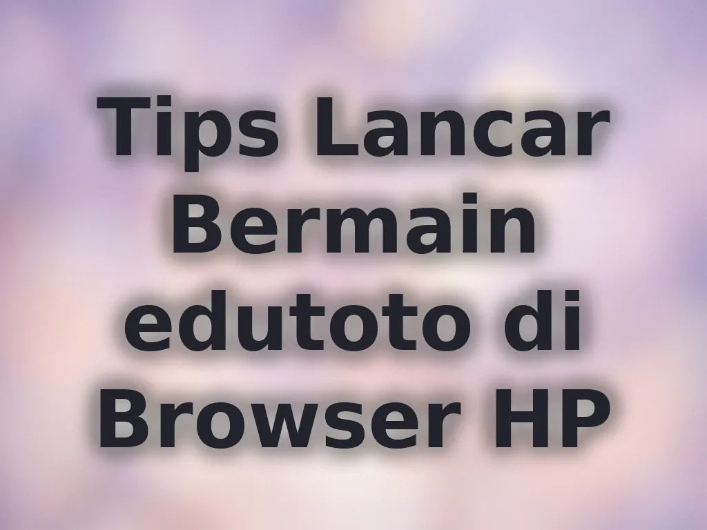 Tips Lancar Bermain edutoto di Browser HP